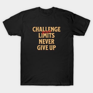 Challenge Your Limits Never Give Up Quote Motivational Inspirational T-Shirt